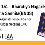 Section 151 - Bharatiya Nagarik Suraksha Sanhita(BNSS) - Protection Against Prosecution For Acts Done Under Sections 148, 149 And 150