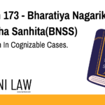 Section 173 - Bharatiya Nagarik Suraksha Sanhita(BNSS) - Information In Cognizable Cases