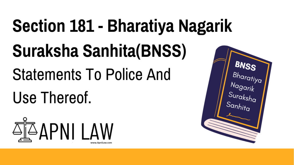 Section 181 - Bharatiya Nagarik Suraksha Sanhita(BNSS) - Statements To Police And Use Thereof