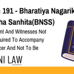 Section 191 - Bharatiya Nagarik Suraksha Sanhita(BNSS) - Complainant And Witnesses Not To Be Required To Accompany Police Officer