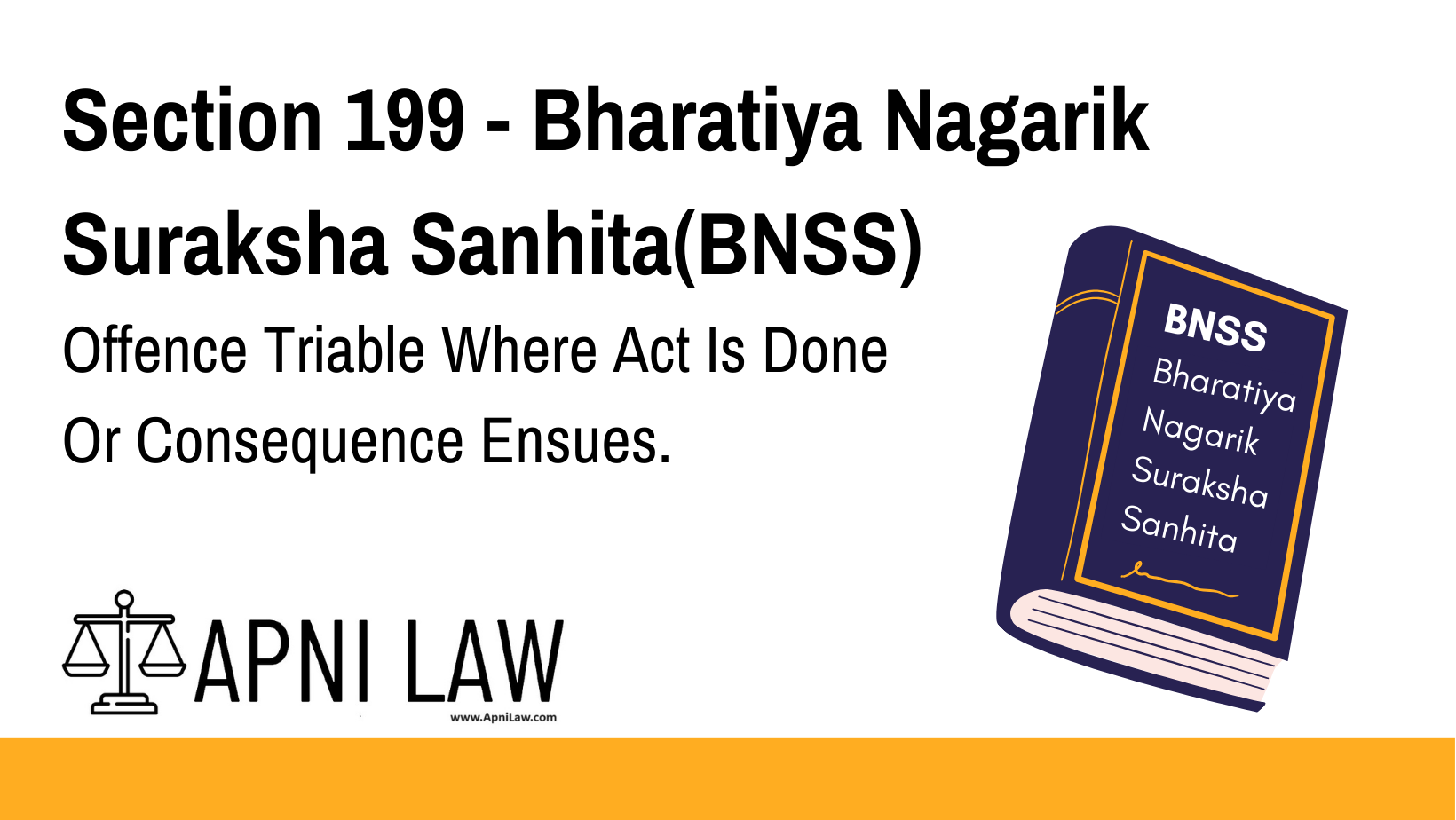 Section 199 - Bharatiya Nagarik Suraksha Sanhita(BNSS) - Offence Triable Where Act Is Done Or Consequence Ensues