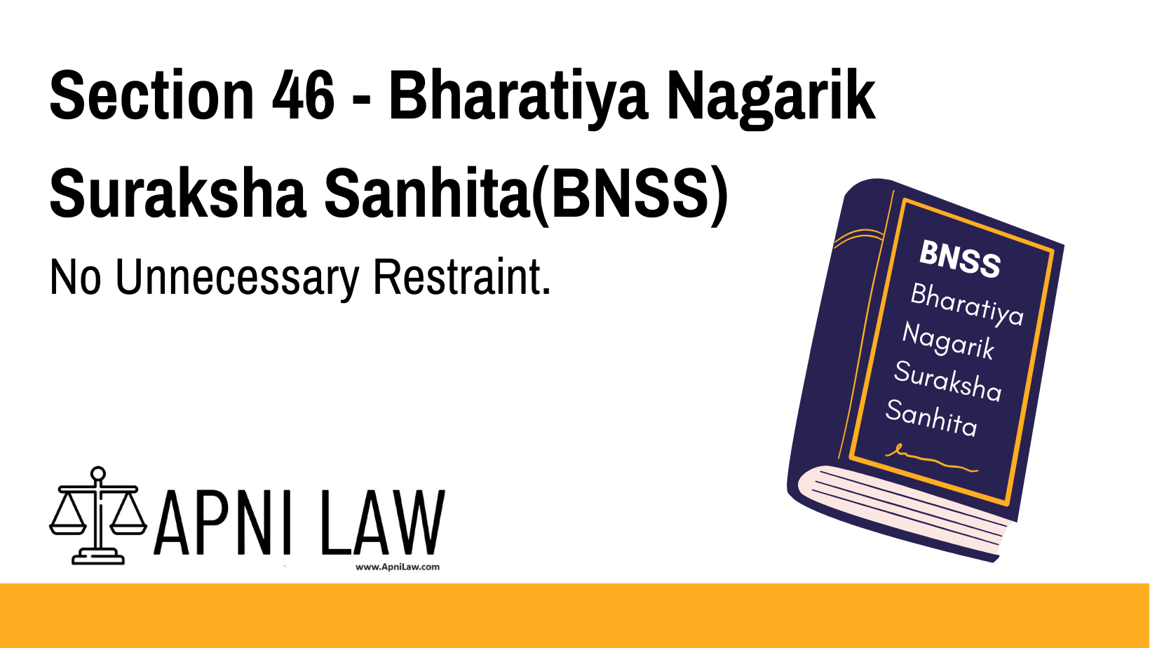 Section 46 - Bharatiya Nagarik Suraksha Sanhita(BNSS) - No Unnecessary Restraint