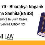 Section 70 - Bharatiya Nagarik Suraksha Sanhita(BNSS) - Proof Of Service In Such Cases And When Serving Officer Not Present