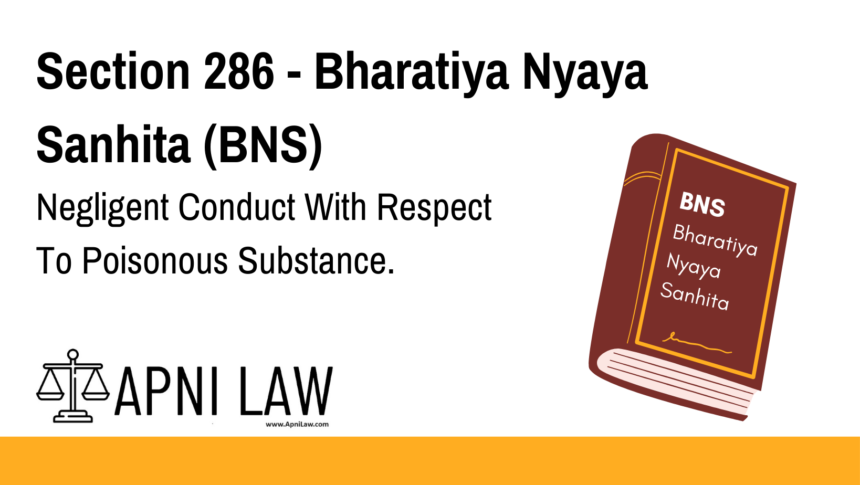 Section 286 - Bharatiya Nyaya Sanhita (BNS) - Negligent Conduct With Respect To Poisonous Substance