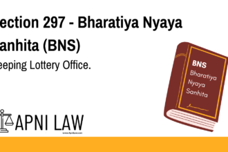 Section 297 - Bharatiya Nyaya Sanhita (BNS) - Keeping Lottery Office