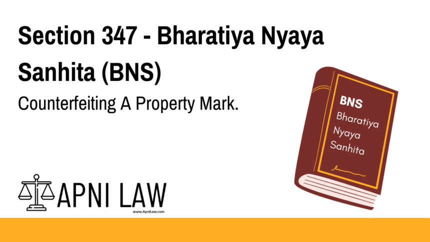 Section 347 - Bharatiya Nyaya Sanhita (BNS) - Counterfeiting A Property Mark