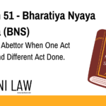 Section 51 - Bharatiya Nyaya Sanhita (BNS) - Liability Of Abettor When One Act Abetted And Different Act Done