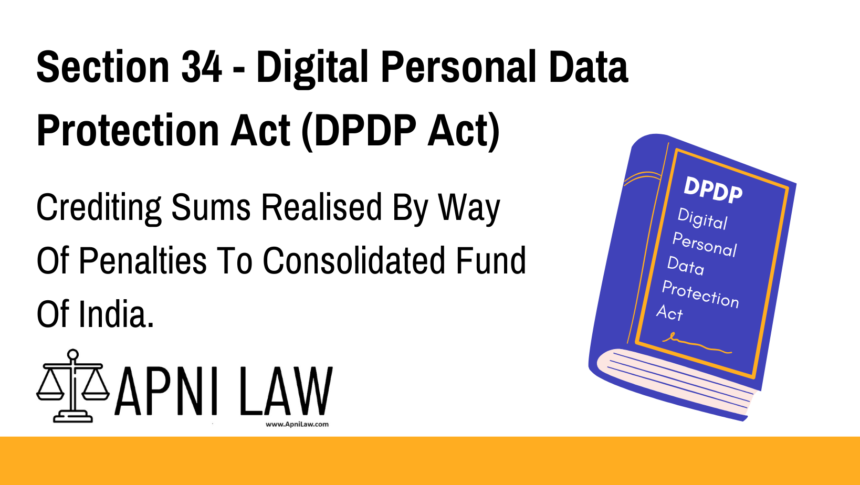 Section 34 - Digital Personal Data Protection Act (DPDP) - Crediting Sums Realised By Way Of Penalties To Consolidated Fund Of India